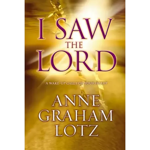 I Saw the Lord: A Wake-Up Call for Your Heart