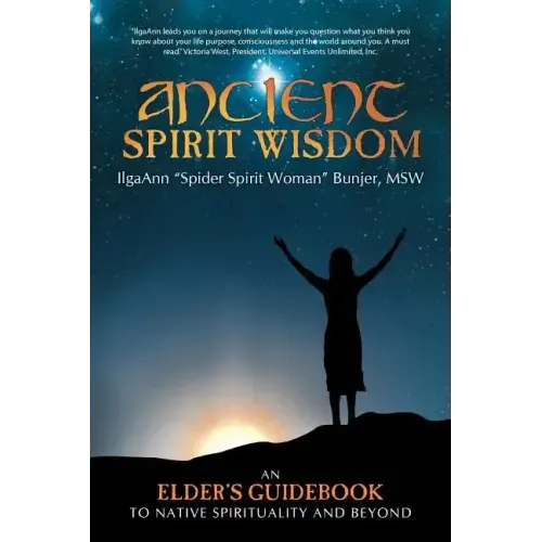 Ancient Spirit Wisdom: An Elder's Guidebook to Native Spirituality and Beyond