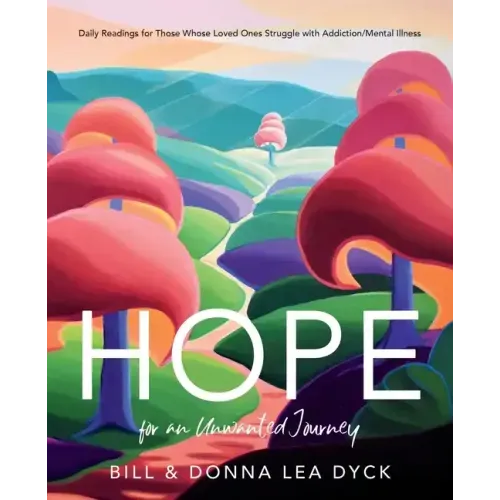 Hope for an Unwanted Journey: Daily Readings for Those Whose Loved Ones Struggle with Addiction/Mental Illness