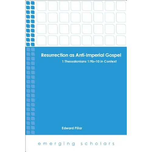 Resurrection as Anti-Imperial Gospel: 1 Thessalonians 1: 9B-10 in Context