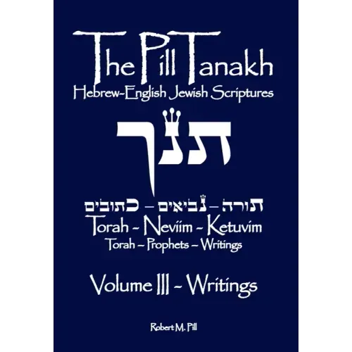 The Pill Tanakh: Hebrew-English Jewish Scriputres, Volume III - The Writings