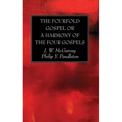 The Fourfold Gospel or a Harmony of the Four Gospels