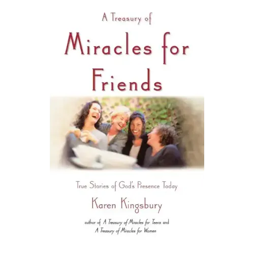 A Treasury of Miracles for Friends: True Stories of Gods Presence Today