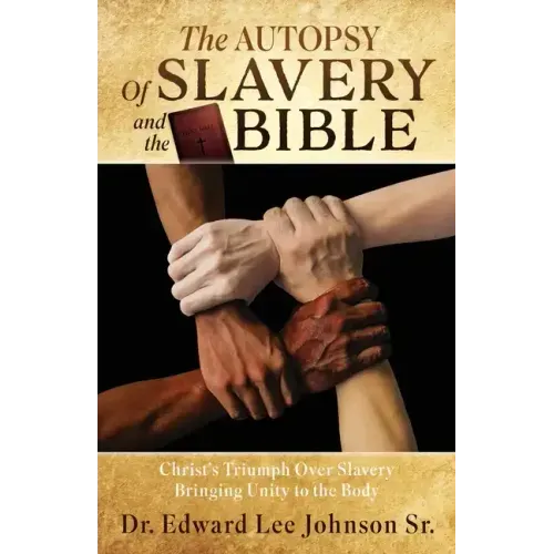 The Autopsy Of Slavery and the Bible: Christ's Triumph Over Slavery Bringing Unity to the Body