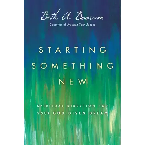 Starting Something New: Spiritual Direction for Your God-Given Dream