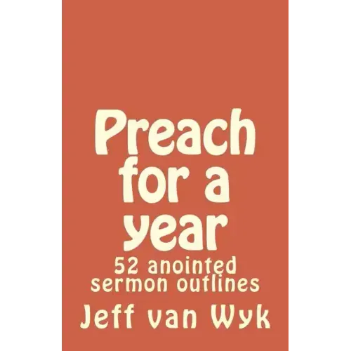 Preach for a year: 52 anointed sermon outlines