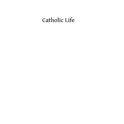 Catholic Life: or The Feasts, Fasts and Devotions of the Ecclesiastical Year