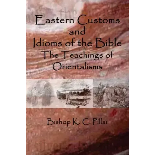 Eastern Customs and Idioms of the Bible: The Teachings of Orientalisms