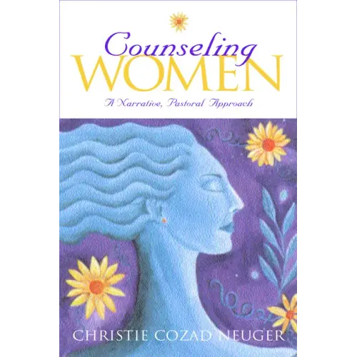 Counseling Women: A Narrative, Pastoral Approach