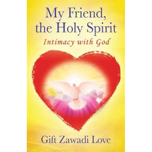 My Friend, the Holy Spirit: Intimacy with God