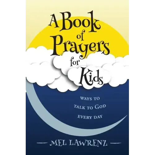 A Book of Prayers for Kids: ways to talk to God every day