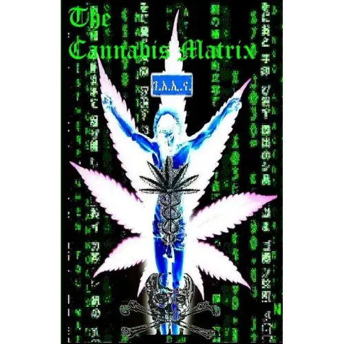 THE CANNABIS MATRIX (The Seshat Appendix): A Trilogy of Selected Essays of Ioannes, the Composer