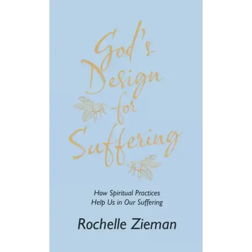 God's Design for Suffering: How Spiritual Practices Help Us in Our Suffering