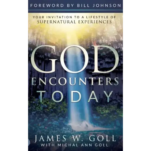 God Encounters Today: Your Invitation to a Lifestyle of Supernatural Experiences
