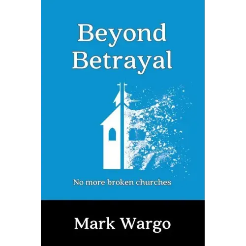 Beyond Betrayal: No More Broken Churches