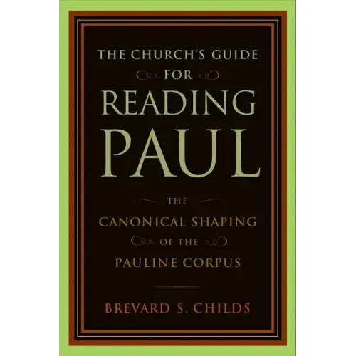 Church's Guide for Reading Paul: The Canonical Shaping of the Pauline Corpus