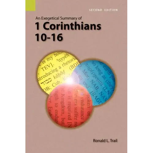 An Exegetical Summary of 1 Corinthians 10-16, 2nd Edition
