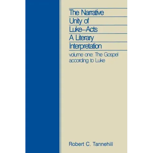 The Narrative Unity of Luke-Acts: A Literary Interpretation: Volume One: The Gospel According to Luke