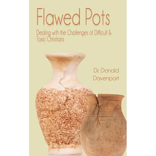 Flawed Pots: Dealing with the Challenges of Difficult & Toxic Christians