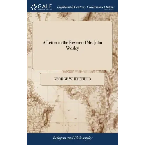A Letter to the Reverend Mr. John Wesley: In Answer to his Sermon, Intituled, Free-grace. By George Whitefield,