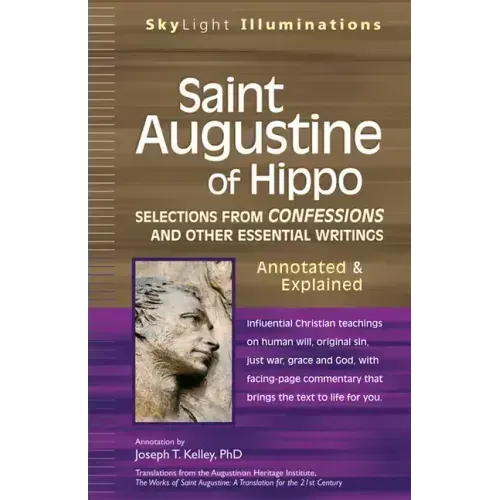 Saint Augustine of Hippo: Selections from Confessions and Other Essential Writings--Annotated & Explained