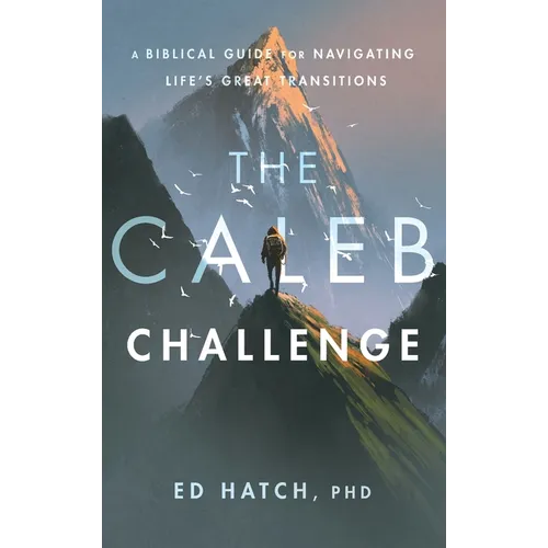 The Caleb Challenge: A Bible Guide for Navigating Life's Great Transitions
