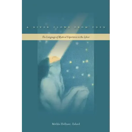 A River Flows from Eden: The Language of Mystical Experience in the Zohar