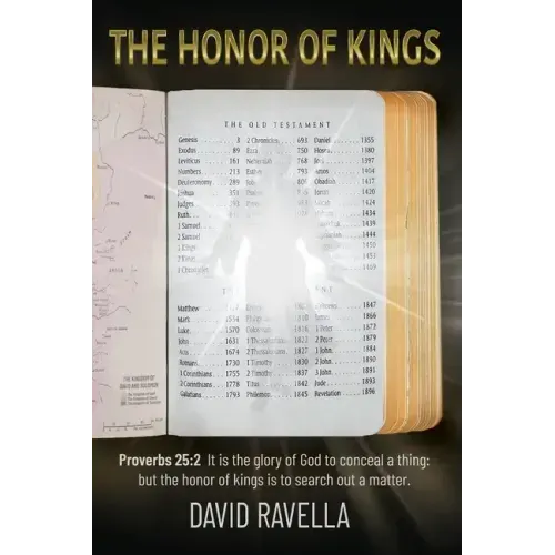 The Honor of Kings: It is the glory of God to conceal a thing: but the honor of kings is to search out a matter