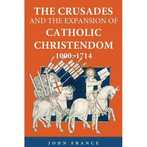 The Crusades and the Expansion of Catholic Christendom, 1000-1714