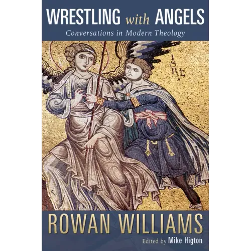 Wrestling with Angels: Conversations in Modern Theology