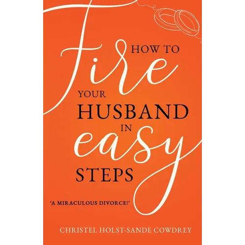 How to Fire Your Husband in Easy Steps - A Miraculous Divorce!