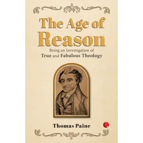 The Age of Reason: Being an Investigation of True and Fabulous Theology