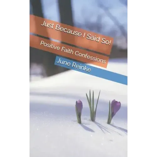 Just Because I Said So!: Positive Faith Confessions