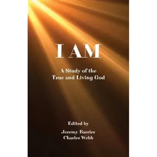 I Am: A Study of the True and Living God