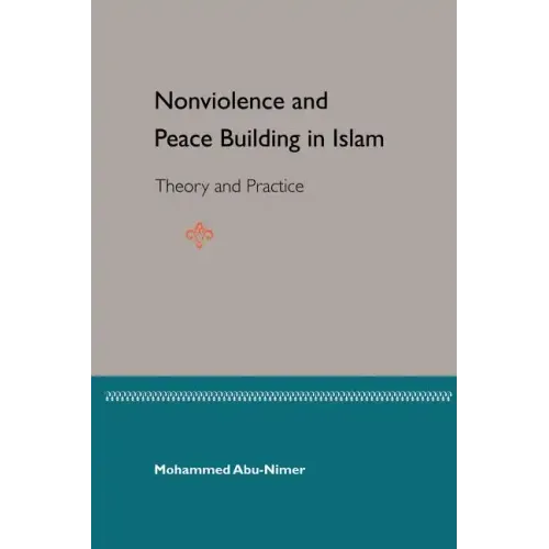 Nonviolence and Peace Building in Islam: Theory and Practice