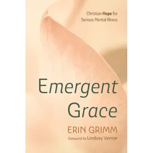 Emergent Grace: Christian Hope for Serious Mental Illness