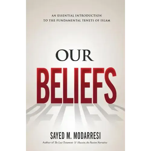 Our Beliefs: The Fundamental Tenets of Islam