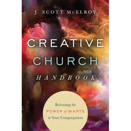 Creative Church Handbook: Releasing the Power of the Arts in Your Congregation