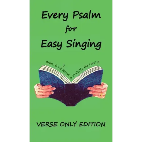 Every Psalm for Easy Singing: A translation for singing arranged in daily portions. Verse only edition