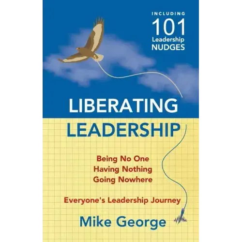 Liberating Leadership: Being No One - Having Nothing - Going Nowhere