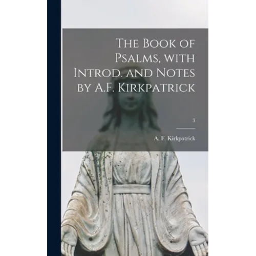 The Book of Psalms, With Introd. and Notes by A.F. Kirkpatrick; 3