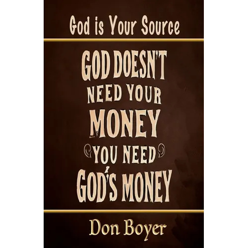 God Doesn't Need your Money You Need God's Money: God is your Source