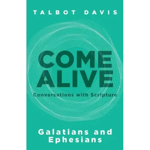 Come Alive: Galatians and Ephesians: Conversations with Scripture