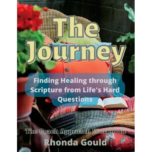 The Journey: Finding Healing through Scripture from Life's Hard Questions