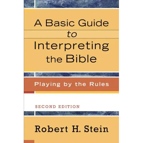 A Basic Guide to Interpreting the Bible: Playing by the Rules