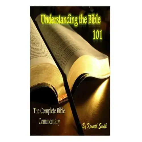 Understanding the Bible 101: The Complete Bible Commentary