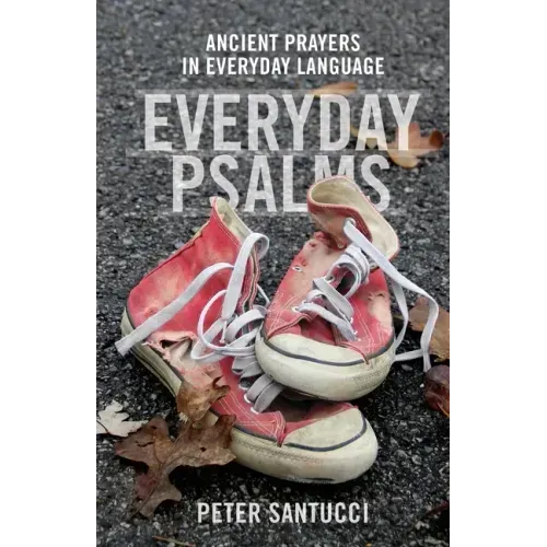 Everyday Psalms: Ancient Prayers in Everyday Language