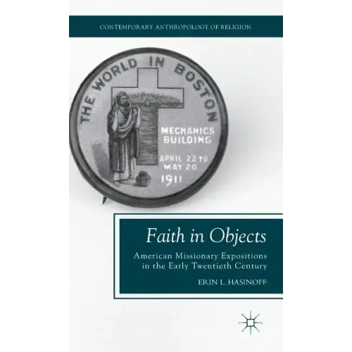 Faith in Objects: American Missionary Expositions in the Early Twentieth Century