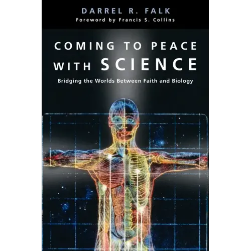 Coming to Peace with Science: Bridging the Worlds Between Faith and Biology