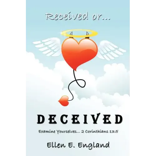 Received or. D E C E I V E D: Examine Yourselves. 2 Corinthians 13:5